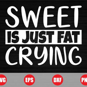 Sweat is Fat Crying 