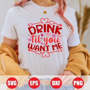 Trink bis du mich willst Valentine SVG, Trink SVG, lustige Valentinstag SVG, (enthält svg, eps, dxf, png Dateiformate)