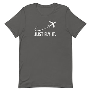 Just Fly It Unisex t-shirt, pilot shirt, gift, aviation, flying, funny, airplane humor