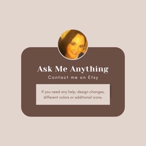 May include: A graphic with the text "Ask Me Anything" and "Contact me on Etsy." It includes a photo of a person and the text "If you need any help, design changes, different colors or additional icons."