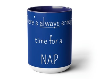 There's Always Enough Time for a NAP Two-Tone 15oz Mug, Coffee and Tea Mug, Hot Chocolate Cup, Holiday Gift Mug, Birthday Gift, Latte Mug