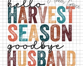 Hello Harvest Season Goodbye Husband PNG digital download