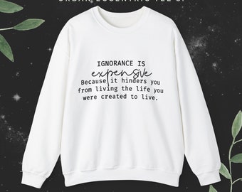 Ignorance Is Expensive Crewneck Sweatshirt
