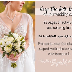 May include: A bride in a white wedding dress holds a bouquet of white roses. The text reads "Keep the kids busy on your wedding day. 22 pages of activities and coloring fun! Prints on 8.5x11 paper right at home! Print double-sided, fold in half, then staple down the side to create an entertaining book."