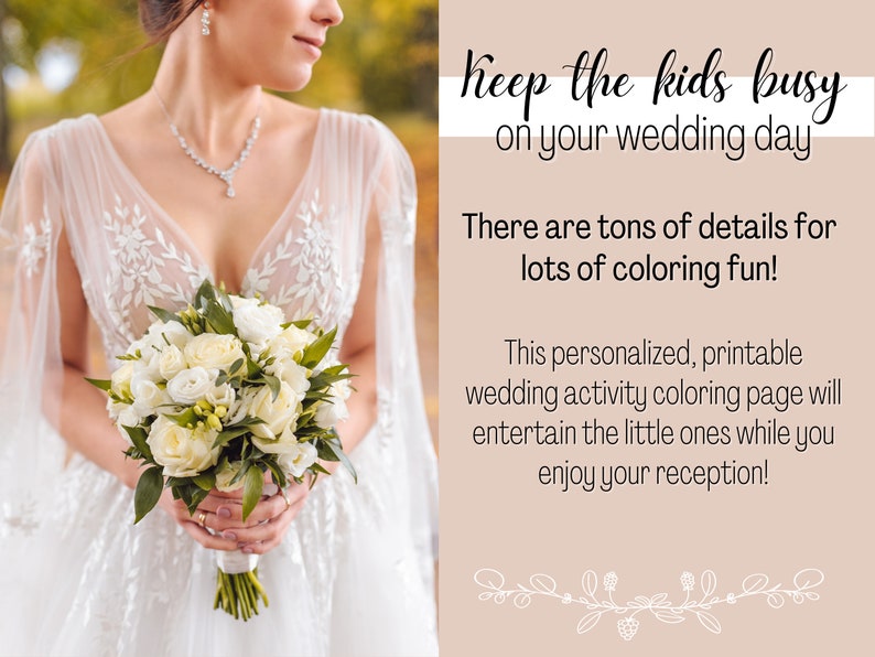 May include: A printable wedding activity coloring page with the text "Keep the kids busy on your wedding day. There are tons of details for lots of coloring fun! This personalized, printable wedding activity coloring page will entertain the little ones while you enjoy your reception!"