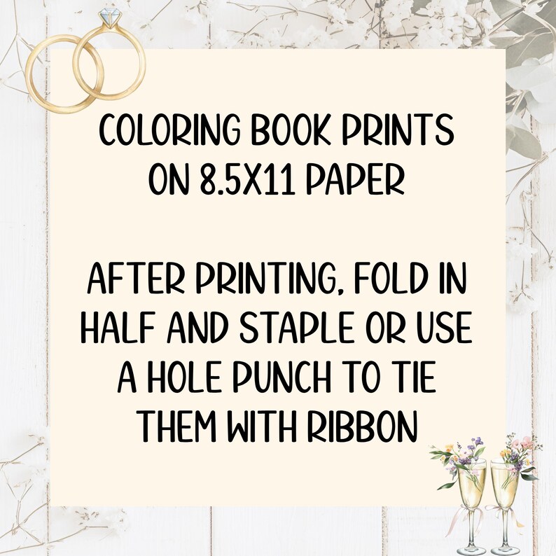 May include: A cream-colored paper with text that reads "COLORING BOOK PRINTS ON 8.5X11 PAPER." Instructions are provided to fold, staple, or use a hole punch to tie with ribbon. Gold wedding rings and champagne glasses are also shown.