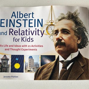 Albert Einstein and Relativity for Kids: His life and Ideas with 21 Activities and Thought Experiments Softcover Book (2012)