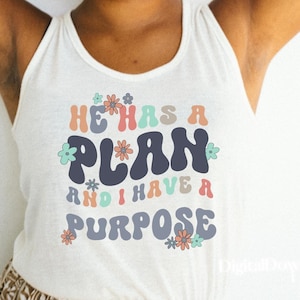 He Has a Plan I have a purpose PNG sublimation instant download Retro Hippie font retro flowers Christian design Gift Jesus lover design