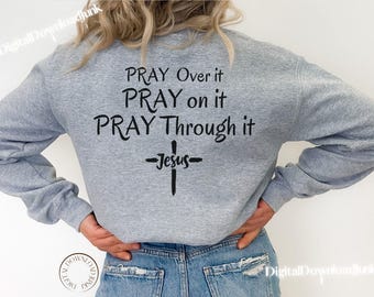 Pray on it Pray over it Pray through it Instant Sublimation PNG Christian cross svg Bible verse png Prayer pdf jpg Christian shirt design
