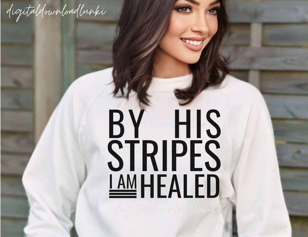 By His Stripes I Am Healed PNG SVG Instant Sublimation Download T-shirt ...