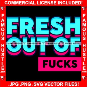 Fresh Out Of F * cks Zeggen Grappige Rebel Woorden Tattoo Hip Hop Rap Lady Hustler Girl Houding Vrouwelijke Baas Straat Quote Art Logo JPG PNG SVG Cut