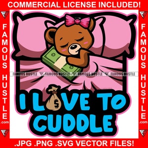 I Love To Cuddle Famous Hustle Female Teddy Bear Hugging Cash Money Woman Lady In Bed Girl Bow Hip Hop Rap Rapper Plug Trap Art JPG PNG SVG