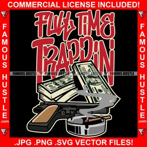 Full Time Trappin' Money Gun Smoke Gangster Hustle Quote Rich Hustle Hustler Trap Plug Kapuze Ghetto Rap Hip Hop Logo JPG PNG SVG Cut