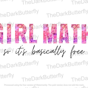 May include: Pink and purple floral graphic text that reads "GIRL MATH so it's basically free".