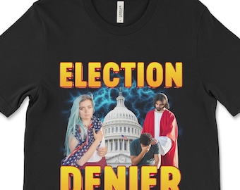 Election Denier, Political Meme Shirt, USA Shirt, Politics Joke Shirt, Silly Shirt, Political Satire, Political Humor, Funny Republican