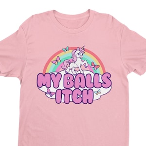 Funny Meme Tshirt, My Balls Itch, Ironic Unicorn Rainbow, Offensive Tshirt, Cringe, Weird, Dank Meme Tee, Inappropriate Quote, Y2K, Joke