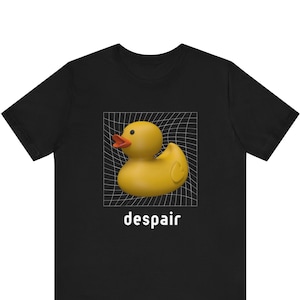 Funny Meme Tshirt, Despair Tshirt, Cringe Shirt, Weird Gift, Dank Meme, Surreal Humor, Ironic Shirt, Rubber Duck Shirt, Strange Shirt