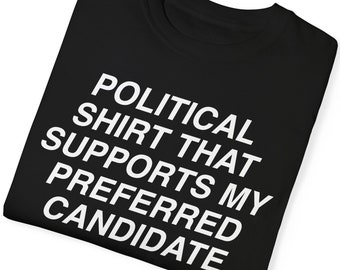 Political Meme Tshirt, Political Shirt That Supports My Preferred Candidate, Political Joke Tee, USA Meme Shirt, American Humor