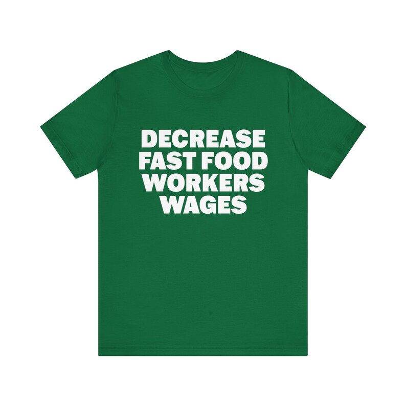 Funny Meme Tshirt, Decrease Fast Food Workers Wages, Humor Tshirt, Funny Gift, Unisex Offensive Tshirt, Satire Shirt, Unethical Shirt image 6