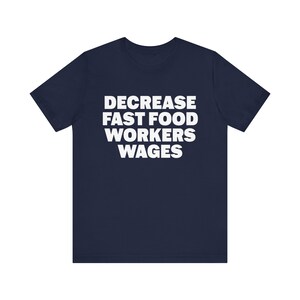 Funny Meme Tshirt, Decrease Fast Food Workers Wages, Humor Tshirt, Funny Gift, Unisex Offensive Tshirt, Satire Shirt, Unethical Shirt image 3