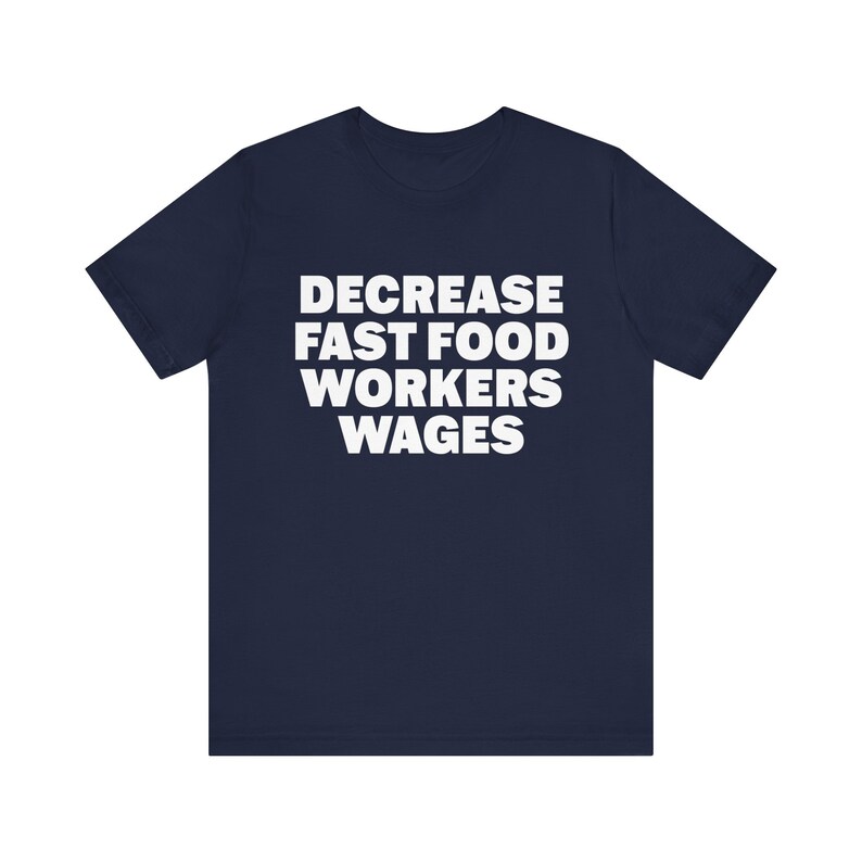 Funny Meme Tshirt, Decrease Fast Food Workers Wages, Humor Tshirt, Funny Gift, Unisex Offensive Tshirt, Satire Shirt, Unethical Shirt image 3