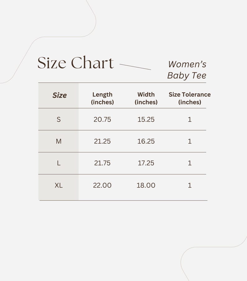 May include: Size chart for a women's baby tee, showing the length and width in inches for sizes S, M, L, and XL. The chart also includes a size tolerance of 1 inch for each size.