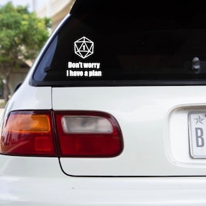 Dont worry I Have a Plan / DnD Decal / Vinyl Sticker / bumper sticker dungeons and dragons / polyhedral dice