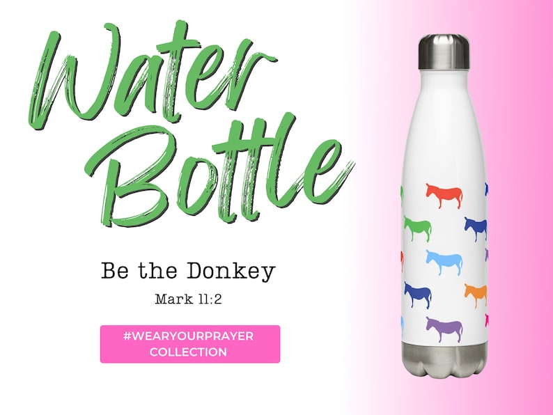 May include: A white stainless steel water bottle featuring a colourful donkey design. The bottle has the text "Be the Donkey" and "Mark 11:2" printed on it. The bottle is part of the #WEARYOURPRAYER collection.