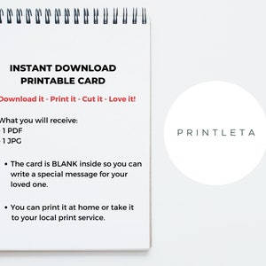 Peut inclure: Une carte imprimable blanche avec le texte "INSTANT DOWNLOAD PRINTABLE CARD" et "Download it - Print it - Cut it - Love it!"  La carte comprend des instructions sur ce qui est inclus dans le t&eacute;l&eacute;chargement : "What you will receive: - 1 PDF - 1 JPG". La carte comprend &eacute;galement deux puces : "The card is BLANK inside so you can write a special message for your loved one." et "You can print it at home or take it to your local print service.". La carte comprend &eacute;galement le texte "PRINTLETA" dans un cercle.