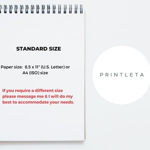 May include: A white sheet of paper with black text that reads "STANDARD SIZE" and "Paper size: 8.5 x 11" (U.S. Letter) or A4 (ISO) size" and "If you require a different size please message me & I will do my best to accommodate your needs." A white circle with black text that reads "PRINTLETA" is on the right side of the page.