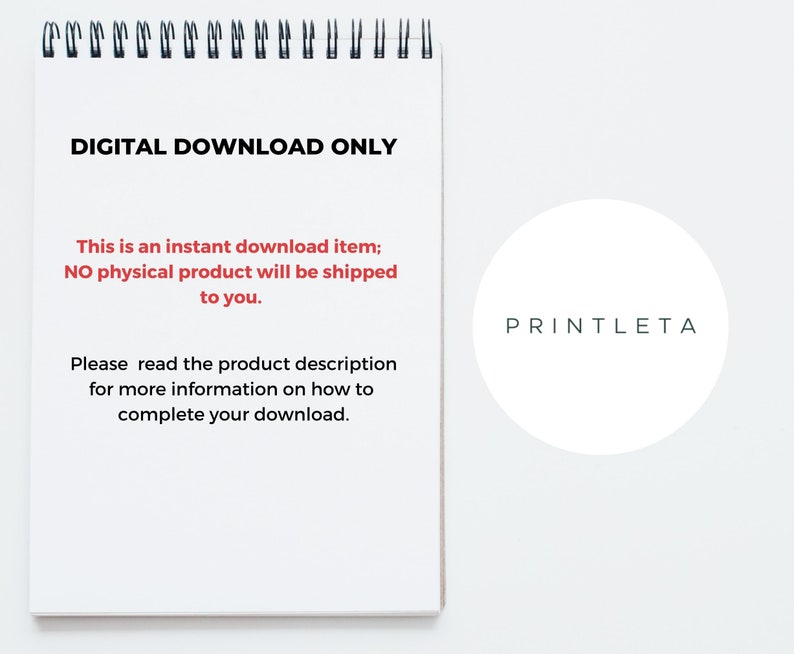 May include: A white sheet of paper with the text "DIGITAL DOWNLOAD ONLY" and "This is an instant download item; NO physical product will be shipped to you."  The text "Please read the product description for more information on how to complete your download." is also included. A white circle with the text "PRINTLETA" is in the lower right corner of the page.