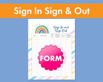 May include: A printable sign-in and sign-out form with a rainbow and the word "FORM" in a pink circle. The form has columns for date, child's name, drop off time, parent or guardian initials, pick up time, and parent or guardian initials.