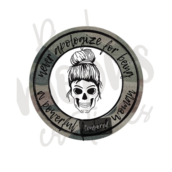 Never apologize for being a powerful f*cking woman! Dead skull camo circular digital download png