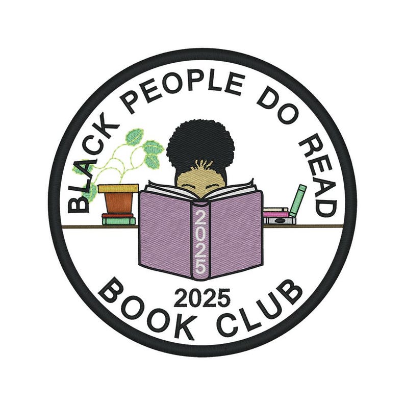 May include: Embroidered patch with a black border. The design features the text "BLACK PEOPLE DO READ BOOK CLUB 2025" around an illustration of a person reading a book, a plant, and a laptop.