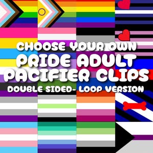 May include: A colorful graphic featuring various Pride flags, with the text "CHOOSE YOUR OWN PRIDE ADULT PACIFIER CLIPS." The design includes hearts and a bone-shaped graphic. The shop name "PEANUT BUTTER'S BAZAAR" is at the bottom.