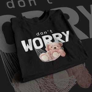 Don’t Worry Teddy Bear PNG Design Digital File