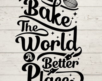 Bake the world a better place Svg, Bake the world a better place Jpg, Bake the world better place Png, Bake the world a better place cricut