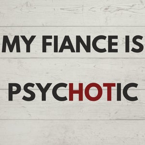 Svg fiancé drôle, cadeau pour elle, mon fiancé est chaud psychotique Png, cadeau pour fiancé, future femme psychotique chaude