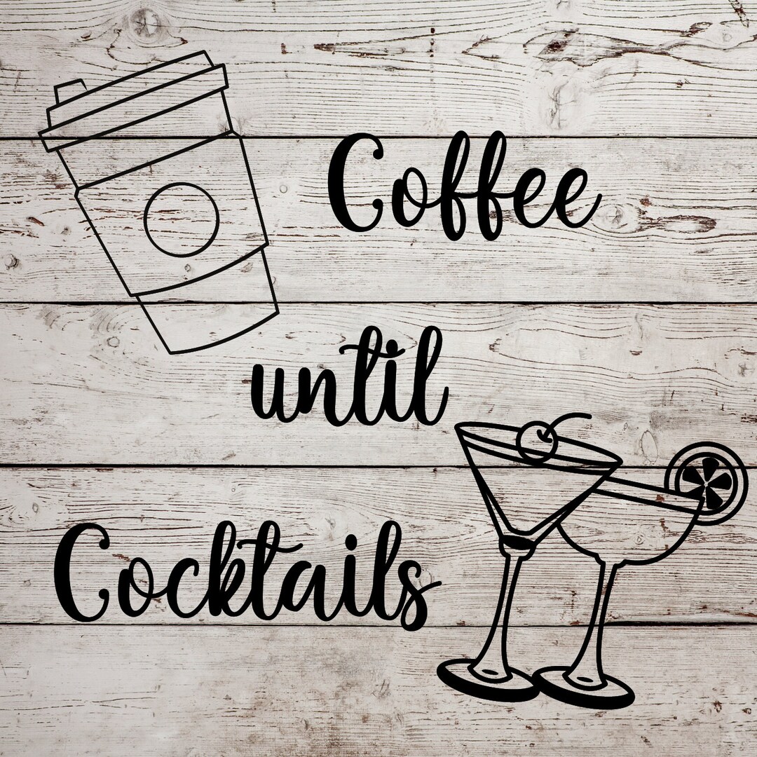 Coffee Until Cocktails Svg, Coffee Until Cocktails Cricut, Coffee Until