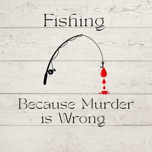 Pesca divertida en formato SVG, Pescar porque matar está mal, Pesca en formato Cricut, Para pescadores, Pesca en formato SVG, Pesca con misterio de asesinato en formato SVG, Pesca en formato PNG