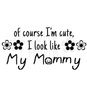 Eu sou fofo, pareço minha mãe SVG | Bebé SVG | Bebé Onesie Svg | Onesie engraçado Svg | Bebê fofo svg | SVG para crianças pequenas