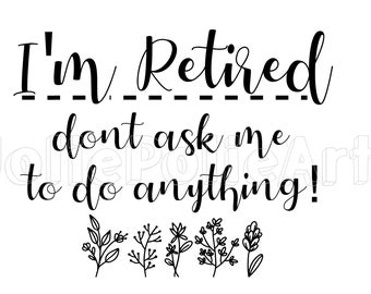Retired SVG Files | Funny Retirement Gift (Digital Download)
