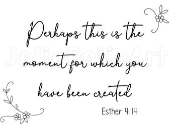 Christian Svg | Faith Svg | Esther 4:14 SVG | Perhaps this is the moment for which you have been created