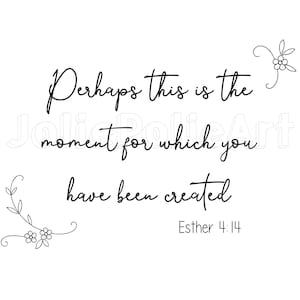 Christian Svg | Faith Svg | Esther 4:14 SVG | Perhaps this is the moment for which you have been created