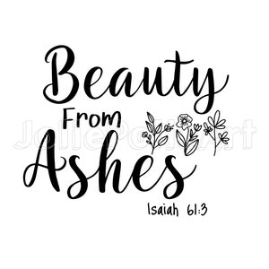 Beauty From Ashes Isaiah 61:3 SVG | Christian Svg | Faith Svg | Jesus Svg | Bible Quotes Shirt Svg Png | Cricut cut file | Motivational  svg