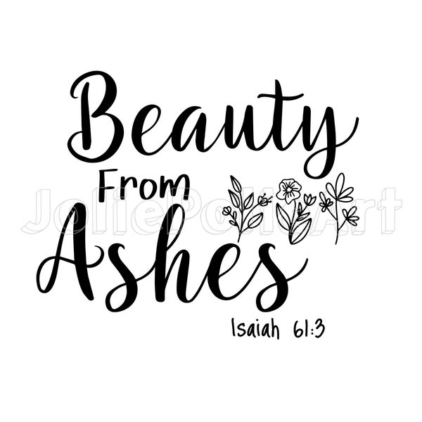 Beauty From Ashes Isaiah 61:3 SVG | Christian Svg | Faith Svg | Jesus Svg | Bible Quotes Shirt Svg Png | Cricut cut file | Motivational  svg