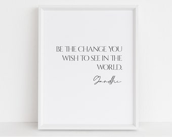 Soyez le changement que vous souhaitez voir dans le monde - Mahatma Gandhi Citation imprimable
