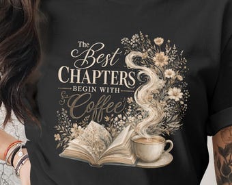 Book Lover Shirt | Coffee Lover T-Shirt | Best Chapters Begin With Coffee Tee | Reader Gift for Women | Book Club Tee | Bookish Shirt