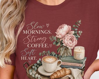 Slow Mornings Strong Coffee Soft Heart Shirt, Book Lover Tee, Coffee Lover Shirt, Cozy Hygge Shirt, Reader Gift, Self Care Tee