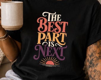 Best Part Is Next T-Shirt, Retro Sunset Sunshine Graphic Tee, Positive Affirmation Inspirational Quote Top, New Beginnings Boho Shirt